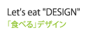 Let’s eat "DESIGN"
