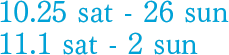 10.25 sat - 26 sun・11.1 sat - 2 sun