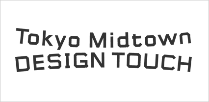 About Tokyo Midtown Design TOUCH
