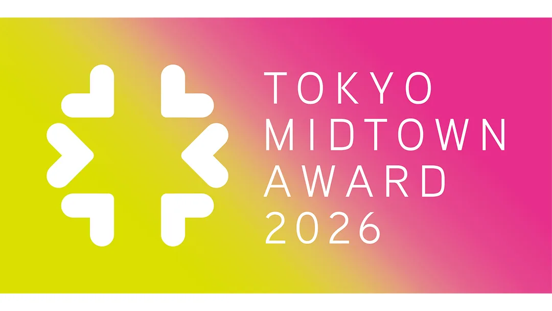 TOKYO MIDTOWN AWARD 2026 EXHIBITION