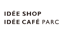 IDÉE SHOP / IDÉE CAFÉ PARC