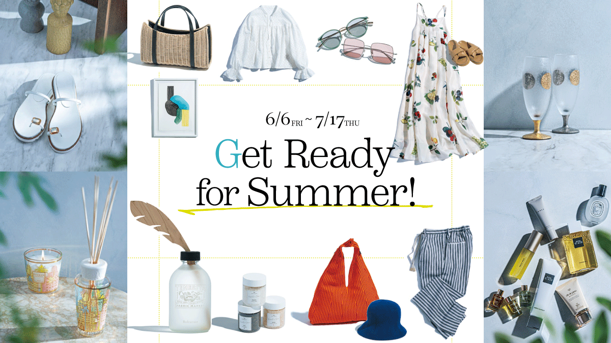 Get Ready for Summer! <br>&boxh;東京ミッドタウンで夏支度&boxh;