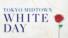 TOKYO MIDTOWN WHITE DAY
