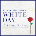TOKYO MIDTOWN WHITE DAY