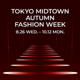 TOKYO MIDTOWN AUTUMN FASHION WEEK